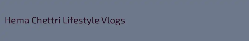 Hema Chettri Lifestyle Vlogs